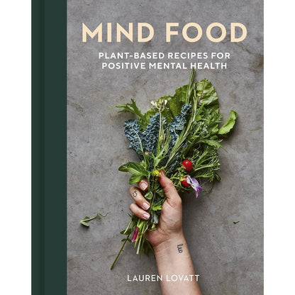 Mind Food: Plant - based Recipes for Positive Mental Health