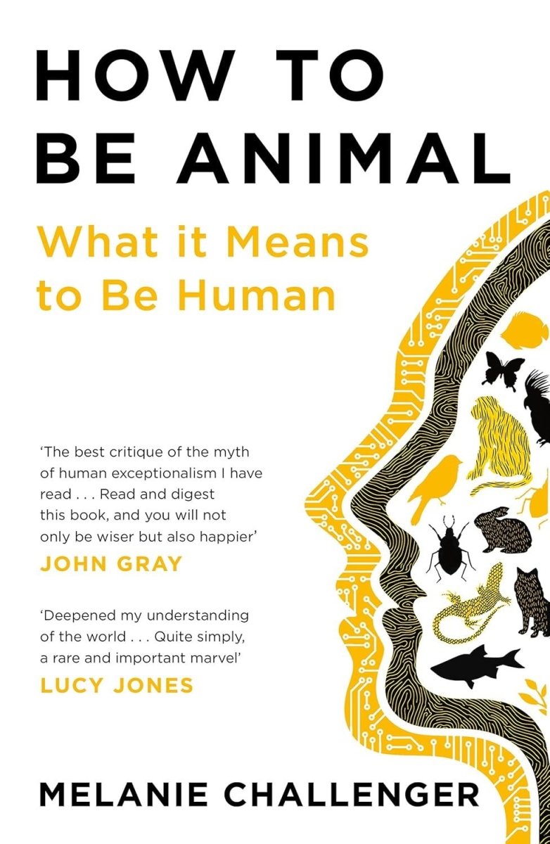 How to be Animal by Melanie Challenger