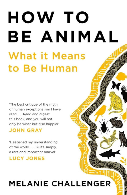 How to be Animal by Melanie Challenger