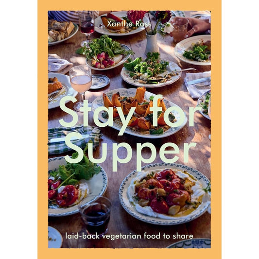 Stay for Supper: Laid - back Vegetarian Food to Share